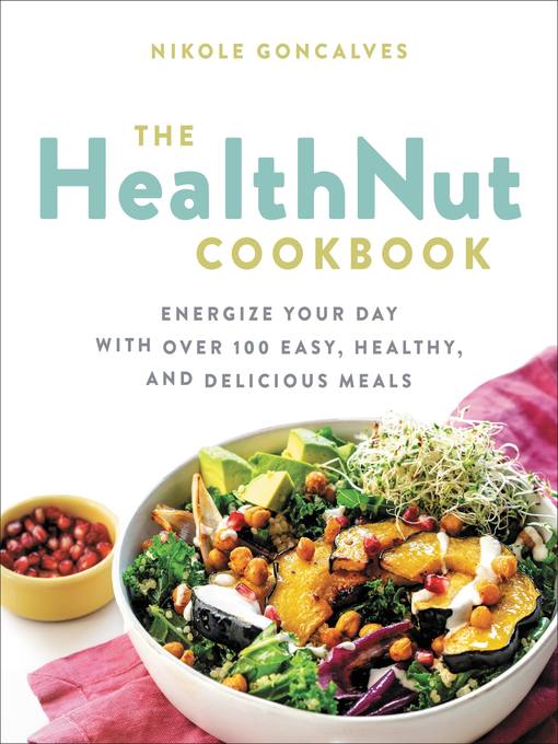 Title details for The Healthnut Cookbook by Nikole Goncalves - Available
